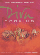 Diva Cooking: Unashamedly Glamorous Party Food - Snell, Victoria Blashford, and Joyce, Jennifer, and Blashford-Snell, Victoria