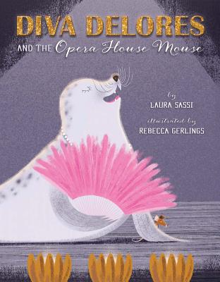 Diva Delores and the Opera House Mouse - Sassi, Laura