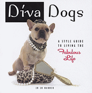 Diva Dogs: A Style Guide to Living the Fabulous Life