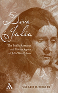 Diva Julia: The Public Romance and Private Agony of Julia Ward Howe