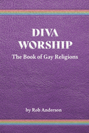 Diva Worship: The Book of Gay Religions
