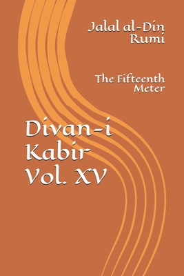 Divan-i Kabir, Volume XV: The Fifteenth Meter - Osborne, Jeffrey (Translated by), and Rumi, Jalal Al