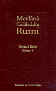 Divan-I Kebir, Meter 4 - Rumi, Mevlana Celaleddin, and Jalal al-Din Rumi, Maulana, and Jalal