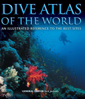 Dive Atlas of the World: An Illustrated Reference to the Best Sites - Jackson, Jack