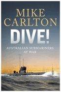 Dive: Australian Submariners at War