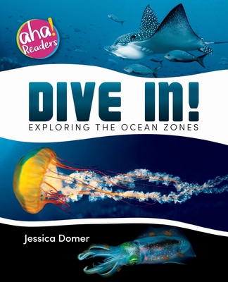Dive In!: Exploring the Ocean Zones - Domer, Jessica, and Raymo, Tara (Designer), and Mitten, Luana K (Editor)