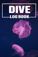 Dive Log Book: Scuba Diving Notebook, Journal, Logbook for Beginners and Experienced Divers. Ideal for Training and Certification. Perfect Gift for Women and Men
