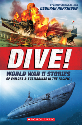 Dive! World War II Stories of Sailors & Submarines in the Pacific (Scholastic Focus): The Incredible Story of U.S. Submarines in WWII - Hopkinson, Deborah
