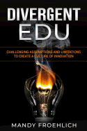 Divergent Edu: Challenging Assumptions and Limitations to Create a Culture of Innovation