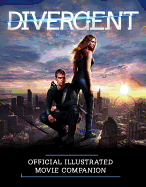 Divergent: Official Illustrated Movie Companion