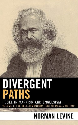 Divergent Paths: Hegel in Marxism and Engelsism - Levine, Norman