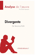 Divergente de Veronica Roth (Analyse de l'oeuvre): Analyse complte et rsum dtaill de l'oeuvre