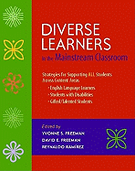 Diverse Learners in the Mainstream Classroom: Strategies for Supporting All Students Across Content Areas--English Language Learners, Students with Disabilities, Gifted/Talented Students