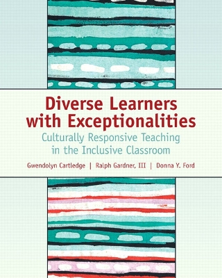 Diverse Learners with Exceptionalities: Culturally Responsive Teaching in the Inclusive Classroom - Cartledge, Gwendolyn Y., and Gardner, Ralph, and Ford, Donna Y.