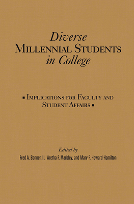 Diverse Millennial Students in College: Implications for Faculty and Student Affairs - Bonner, Fred A, II (Editor), and Marbley, Aretha F (Editor), and Howard-Hamilton, Mary F (Editor)