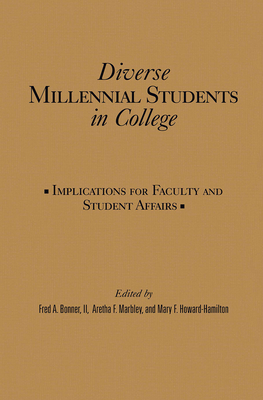 Diverse Millennial Students in College: Implications for Faculty and Student Affairs - Bonner II, Fred a (Editor), and Marbley, Aretha F (Editor), and Howard-Hamilton, Mary F (Editor)