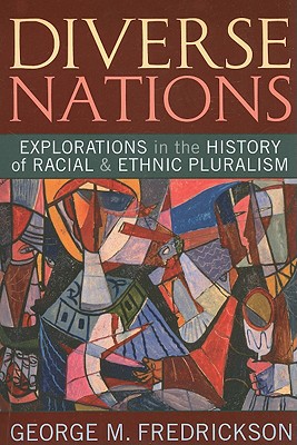 Diverse Nations: Explorations in the History of Racial and Ethnic Pluralism - Fredrickson, George M