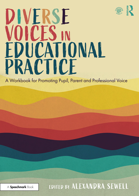 Diverse Voices in Educational Practice: A Workbook for Promoting Pupil, Parent and Professional Voice - Sewell, Alexandra (Editor)