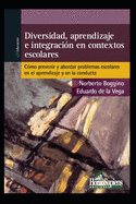 Diversidad, Aprendizaje E Integracin En Contextos Escolares: cmo prevenir y abordar problemas escolares en el aprendizaje y en la conducta