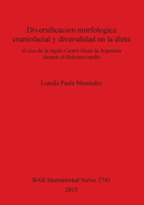 Diversificacion morfologica craniofacial y diversdidad en la dieta: el caso de la regin Centro-Oeste de Argentina durante el Holoceno tardo