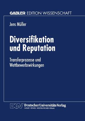 Diversifikation Und Reputation: Transferprozesse Und Wettbewerbswirkungen - M?ller, Jens