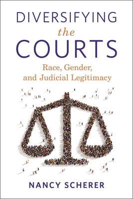 Diversifying the Courts: Race, Gender, and Judicial Legitimacy - Scherer, Nancy