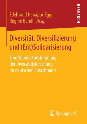 Diversitt, Diversifizierung und (Ent)Solidarisierung: Eine Standortbestimmung der Diversittsforschung im deutschen Sprachraum - Hanappi-Egger, Edeltraud (Editor), and Bendl, Regine (Editor)