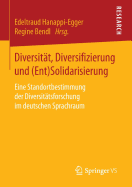 Diversitat, Diversifizierung Und (Ent)Solidarisierung: Eine Standortbestimmung Der Diversitatsforschung Im Deutschen Sprachraum