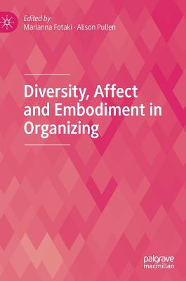 Diversity, Affect and Embodiment in Organizing - Fotaki, Marianna (Editor), and Pullen, Alison (Editor)