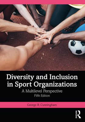 Diversity and Inclusion in Sport Organizations: A Multilevel Perspective - Cunningham, George B