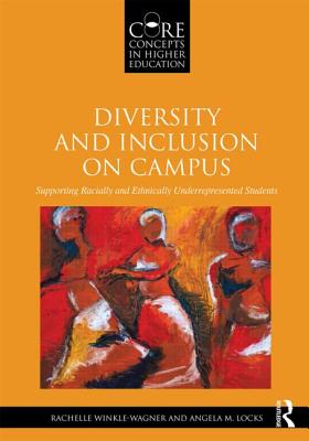 Diversity and Inclusion on Campus: Supporting Racially and Ethnically Underrepresented Students - Winkle-Wagner, Rachelle, and Locks, Angela M