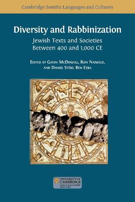 Diversity and Rabbinization: Jewish Texts and Societies between 400 and 1000 CE - McDowell, Gavin (Editor), and Naiweld, Ron (Editor), and Stkl Ben Ezra, Daniel (Editor)