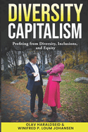 Diversity Capitalism: Profiting from Diversity, Inclusions, and Equity