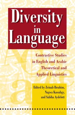 Diversity in Language: Contrastive Studies in English and Arabic Theoretical Applied Linguistics - Ibrahim, Zeinab (Editor), and Aydelott, Sabiha (Editor)