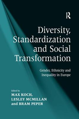 Diversity, Standardization and Social Transformation: Gender, Ethnicity and Inequality in Europe - McMillan, Lesley, and Koch, Max, Dr. (Editor)