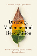 Diversity, Violence, and Recognition: How Recognizing Ethnic Identity Promotes Peace