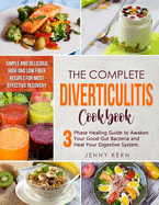 Diverticulitis Cookbook: The Ultimate 3-Phase Healing Guide to Awaken Your Good Gut Bacteria and Heal Your Digestive System. Simple and Delicious High and Low Fiber Recipes for Most Effective Recovery