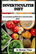 Diverticulitis Diet: An essential guidebook to Diverticulitis diets