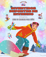 Divertidos deportes de invierno - Libro de colorear para nios - Diseos creativos y alegres para promover el deporte: Divertida colecci?n de adorables escenas de deportes de invierno para nios