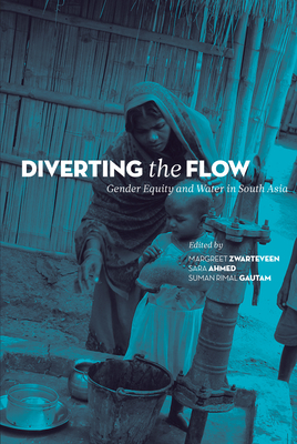 Diverting the Flow: Gender Equity and Water in South Asia - Zwarteveen, Margreet (Editor), and Ahmed, Sara (Editor), and Gautam, Suman Rimal (Editor)