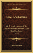 Dives and Lazarus: Or the Adventures of an Obscure Medical Man in a Low Neighborhood (1858)