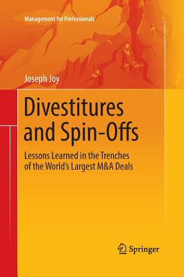 Divestitures and Spin-Offs: Lessons Learned in the Trenches of the World's Largest M&A Deals - Joy, Joseph
