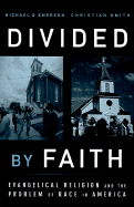 Divided by Faith: Evangelical Religion and the Problem of Race in America - Emerson, Michael O, and Smith, Christian