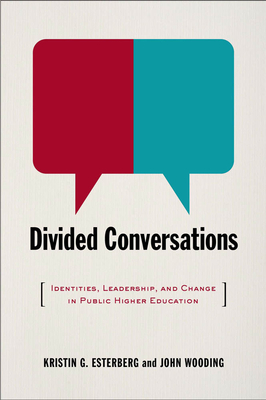 Divided Conversations: Identities, Leadership, and Change in Public Higher Education - Esterberg, Kristin G, and Wooding, John, PhD