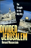 Divided Jerusalem: The Struggle for the Holy City
