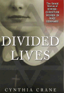 Divided Lives: The Untold Stories of Jewish-Christian Women in Nazi Germany - Crane, Cynthia A