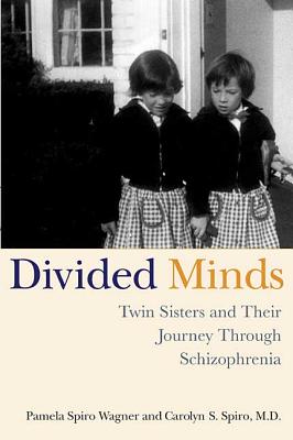 Divided Minds: Twin Sisters and Their Journey Through Schizophrenia - Wagner, Pamela Spiro, and Spiro, Carolyn S