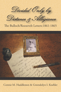 Divided Only and Distance & Allegiance: The Bulloch/Roosevelt Letters: 1861-1865