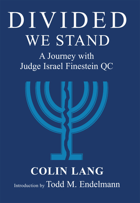 Divided We Stand: A Journey with Judge Israel Finestein QC - Lang, Colin, and Endelman, Todd M.