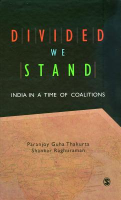 Divided We Stand: India in a Time of Coalitions - Thakurta, Paranjoy Guha, and Raghuraman, Shankar